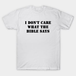 I Don't Care What the Bible Says T-Shirt